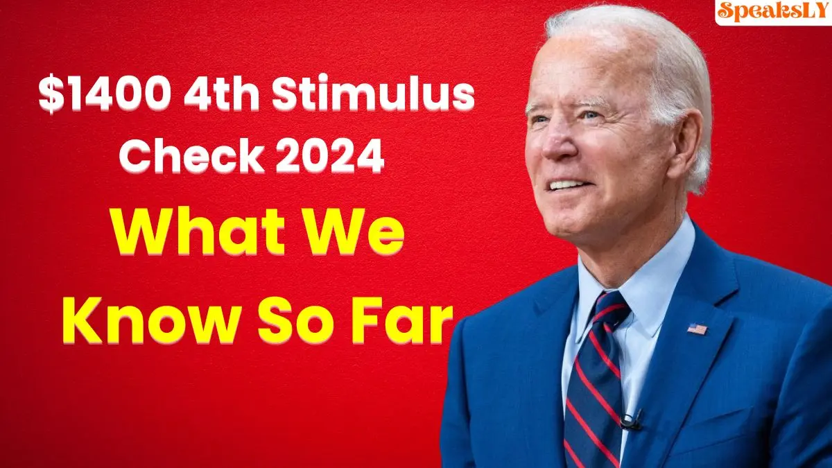 $1400 4th Stimulus Check 2024: What We Know So Far