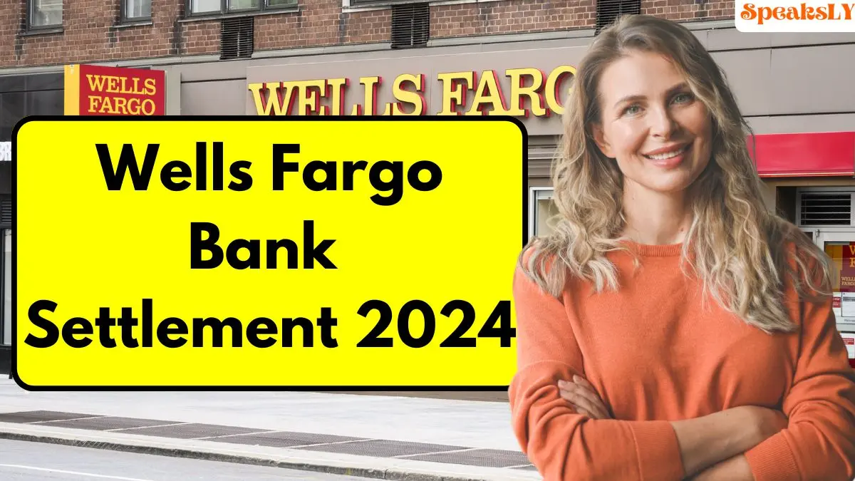 Wells Fargo Bank Settlement 2024: What to Expect?