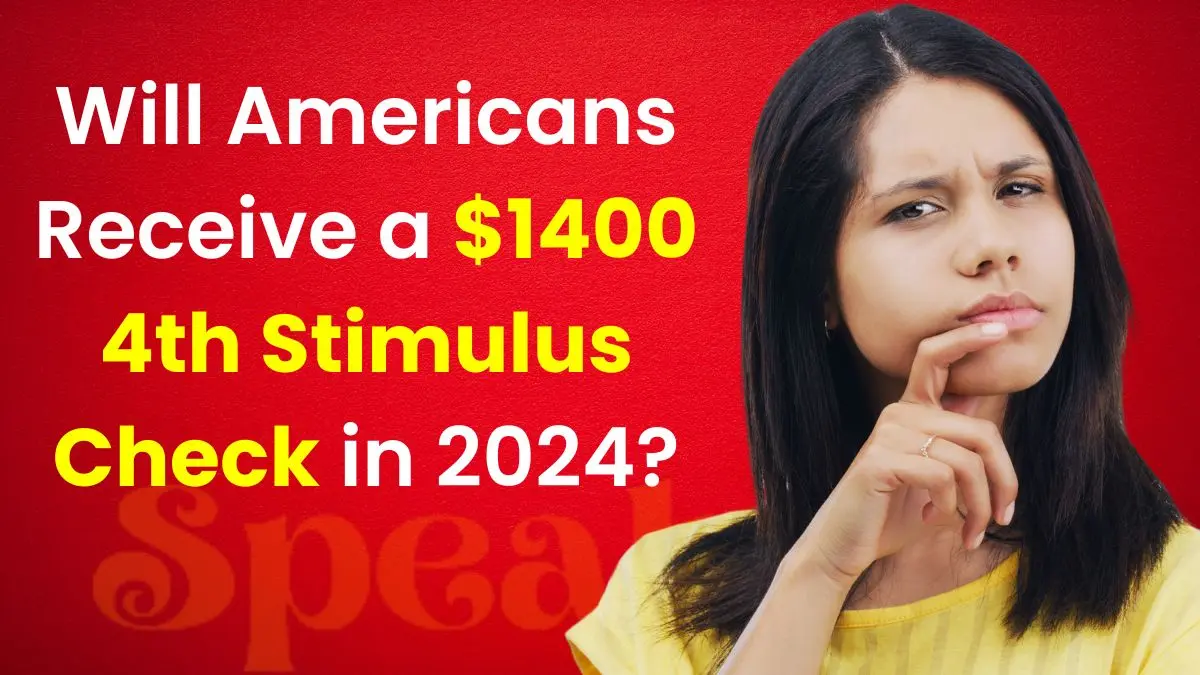 Will Americans Receive a $1400 4th Stimulus Check in 2024? Here's What We Know