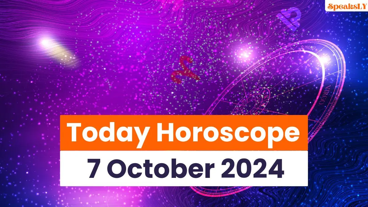 Today Horoscope 7 October 2024: Daily Astrological Predictions for All Zodiac Signs