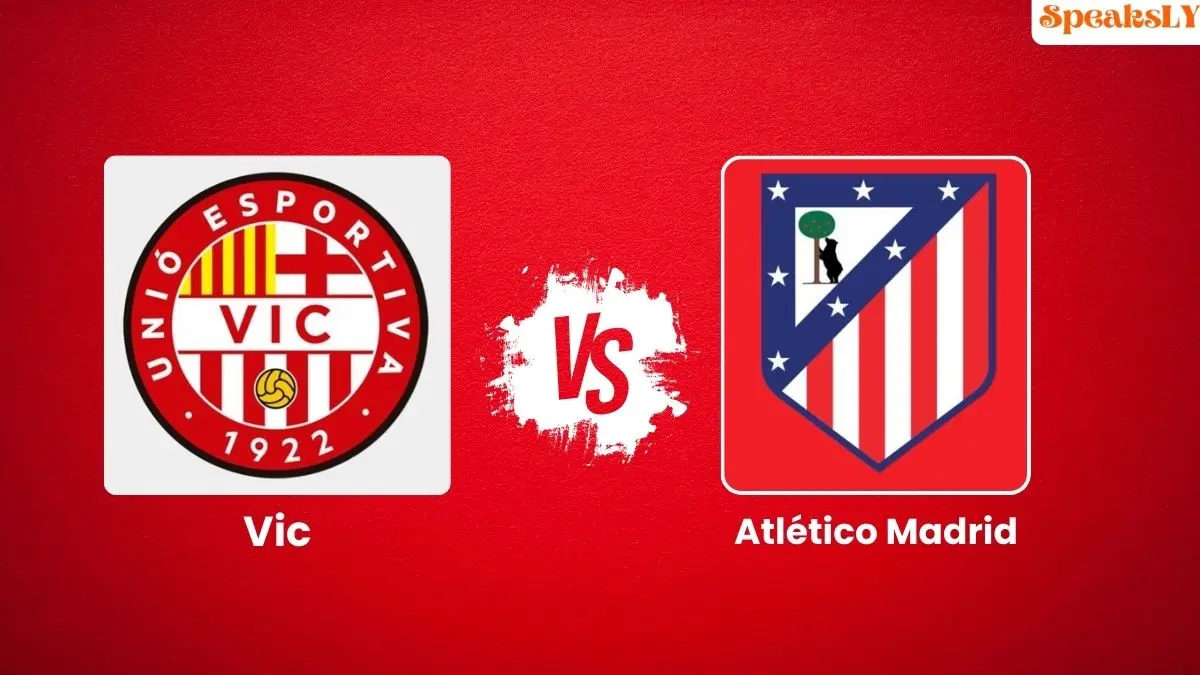 Vic vs. Atletico Madrid: Copa del Rey Showdown – Preview, Key Players, and Expected Lineups