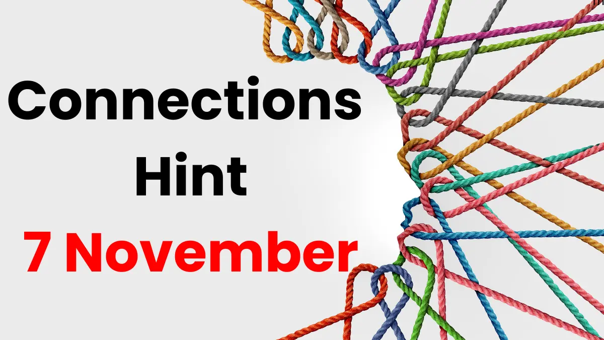 Connections Hint: Puzzle Hints and Answers – November 7, 2024, Unlock the Brainteaser of the Day!